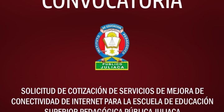 SOLICITUD DE COTIZACIÓN DEL SERVICIO DE MEJORA DE CONECTIVIDAD DE INTERNET PARA LA ESCUELA DE EDUCACIÓN SUPERIOR PEDAGÓGICA PÚBLICA JULIACA